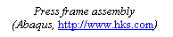 Tekstvak: Press frame assembly 
(Abaqus, http://www.hks.com)


